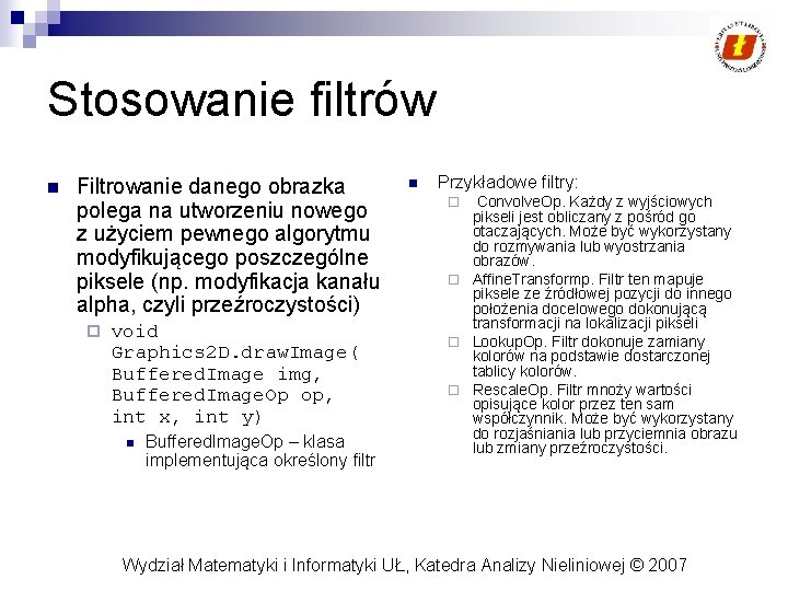 Stosowanie filtrów n Filtrowanie danego obrazka polega na utworzeniu nowego z użyciem pewnego algorytmu