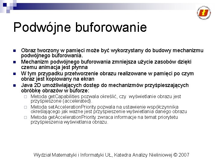 Podwójne buforowanie n n Obraz tworzony w pamięci może być wykorzystany do budowy mechanizmu