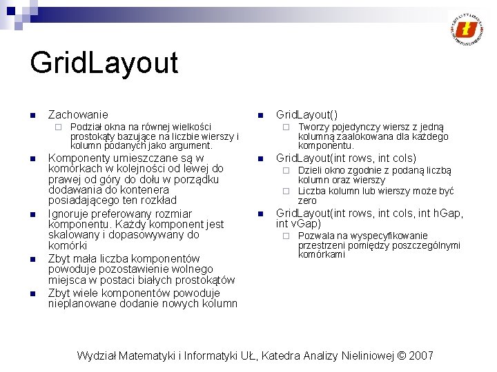 Grid. Layout n Zachowanie ¨ n n n Podział okna na równej wielkości prostokąty