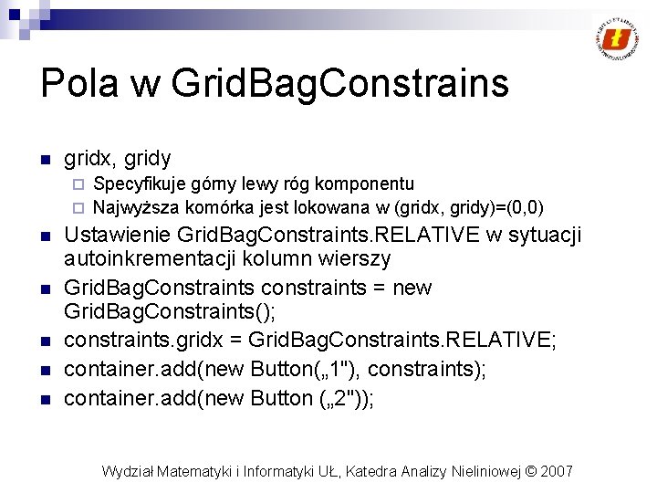 Pola w Grid. Bag. Constrains n gridx, gridy Specyfikuje górny lewy róg komponentu ¨