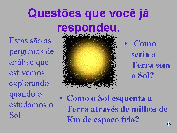 Questões que você já respondeu. Estas são as • Como perguntas de seria a