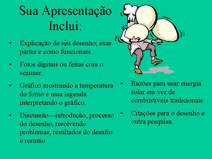  • Sua Apresentação Inclui: Explicação de seu : desenho; suas partes e como