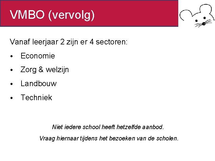 VMBO (vervolg) Vanaf leerjaar 2 zijn er 4 sectoren: • Economie • Zorg &