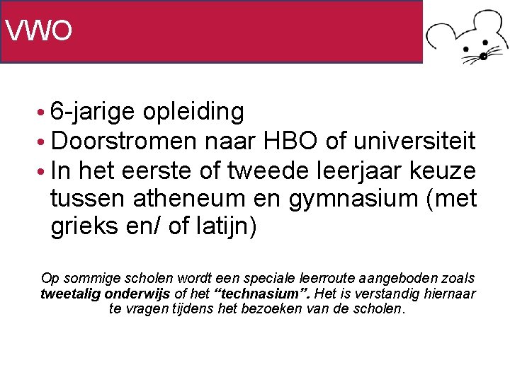 VWO • 6 -jarige opleiding • Doorstromen naar HBO of universiteit • In het