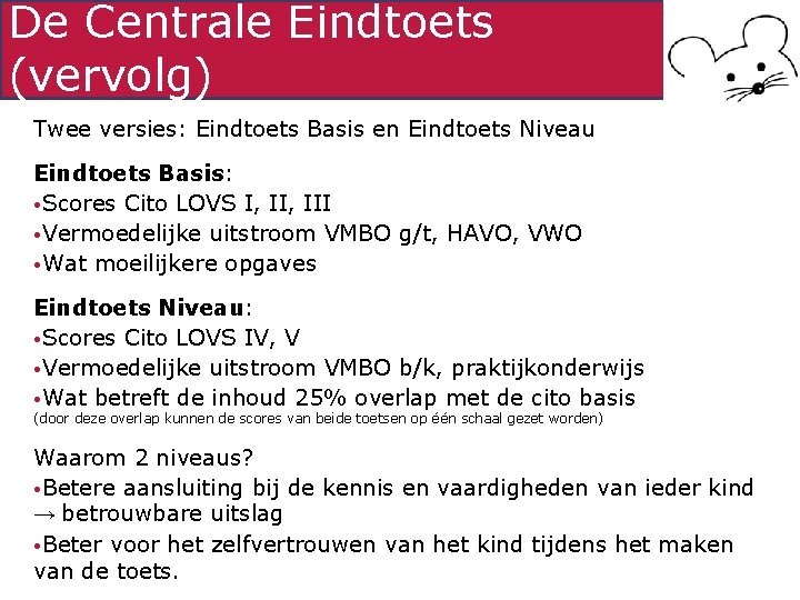 De Centrale Eindtoets (vervolg) Twee versies: Eindtoets Basis en Eindtoets Niveau Eindtoets Basis: •