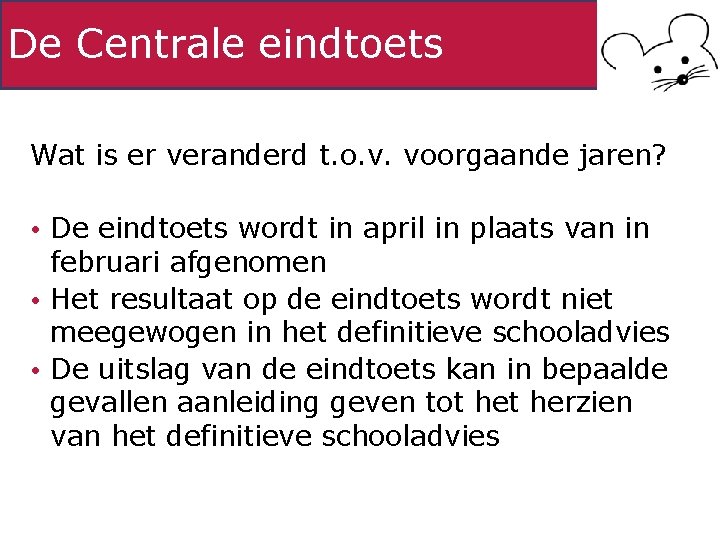 De Centrale eindtoets Wat is er veranderd t. o. v. voorgaande jaren? • De