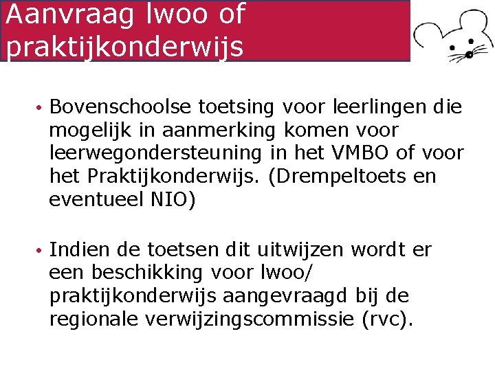 Aanvraag lwoo of praktijkonderwijs • Bovenschoolse toetsing voor leerlingen die mogelijk in aanmerking komen