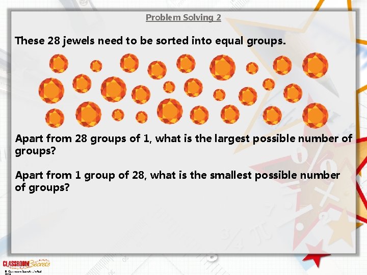 Problem Solving 2 These 28 jewels need to be sorted into equal groups. Apart