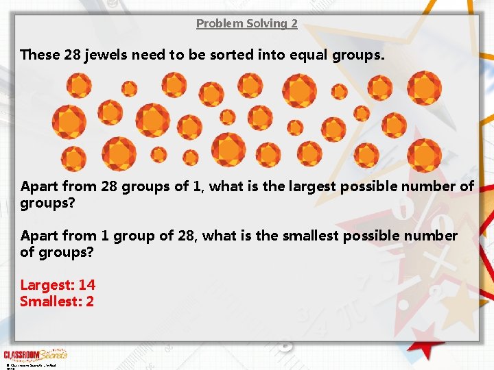 Problem Solving 2 These 28 jewels need to be sorted into equal groups. Apart