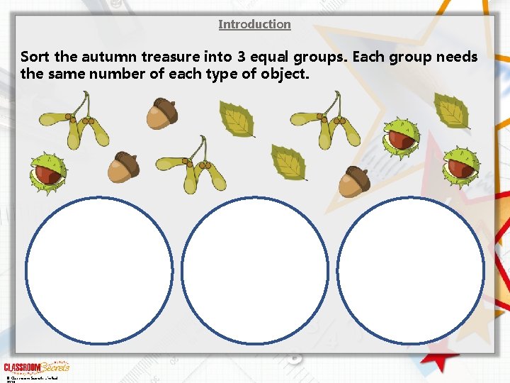 Introduction Sort the autumn treasure into 3 equal groups. Each group needs the same