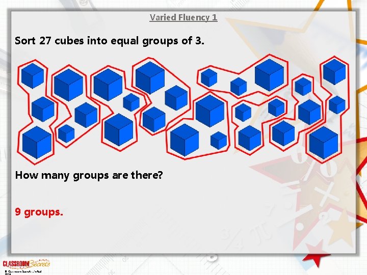 Varied Fluency 1 Sort 27 cubes into equal groups of 3. How many groups