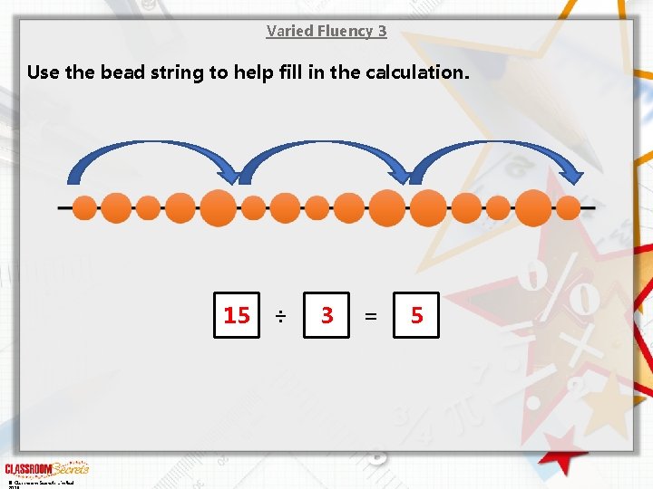 Varied Fluency 3 Use the bead string to help fill in the calculation. 15