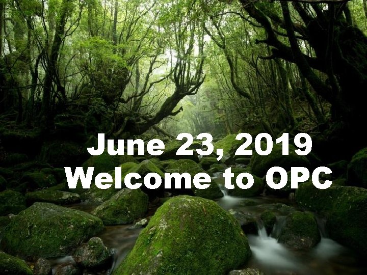 June 23, 2019 Welcome to OPC 