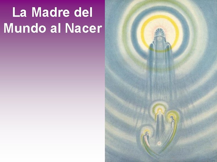 La Madre del Mundo al Nacer 