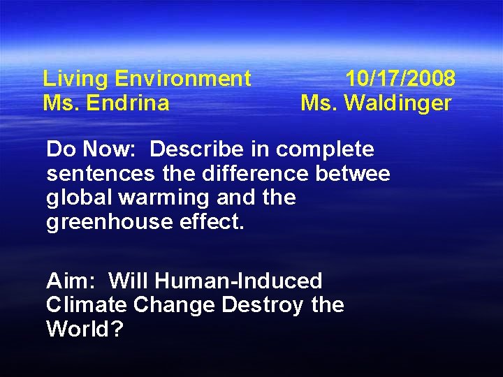 Living Environment Ms. Endrina 10/17/2008 Ms. Waldinger Do Now: Describe in complete sentences the