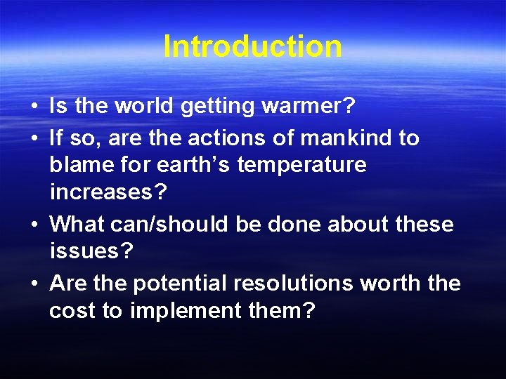 Introduction • Is the world getting warmer? • If so, are the actions of