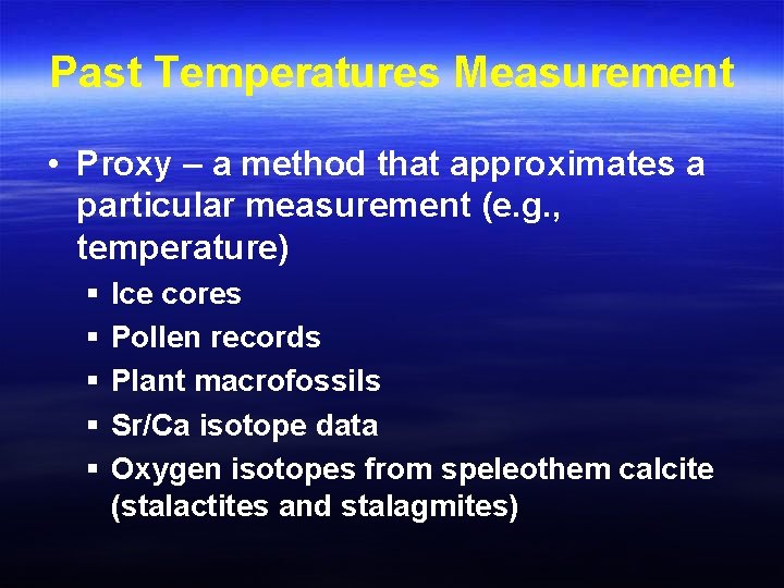 Past Temperatures Measurement • Proxy – a method that approximates a particular measurement (e.