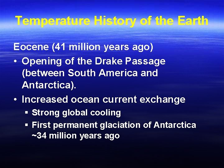 Temperature History of the Earth Eocene (41 million years ago) • Opening of the