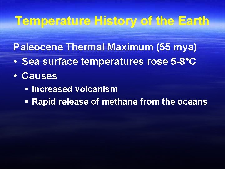 Temperature History of the Earth Paleocene Thermal Maximum (55 mya) • Sea surface temperatures