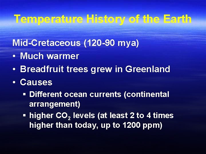 Temperature History of the Earth Mid-Cretaceous (120 -90 mya) • Much warmer • Breadfruit