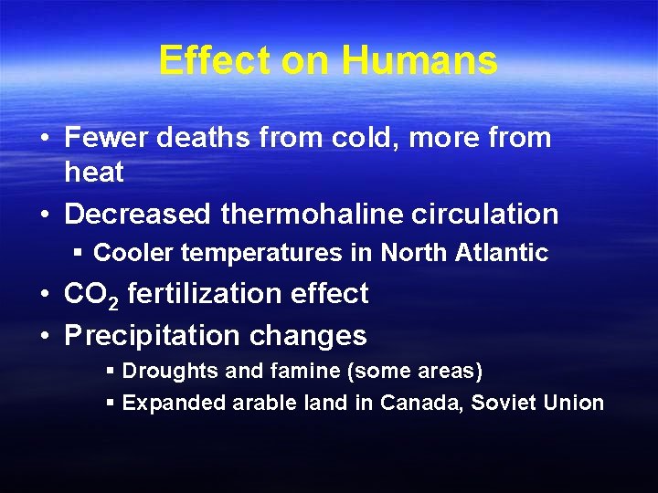 Effect on Humans • Fewer deaths from cold, more from heat • Decreased thermohaline