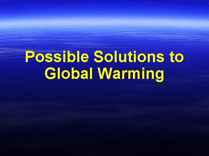 Possible Solutions to Global Warming 