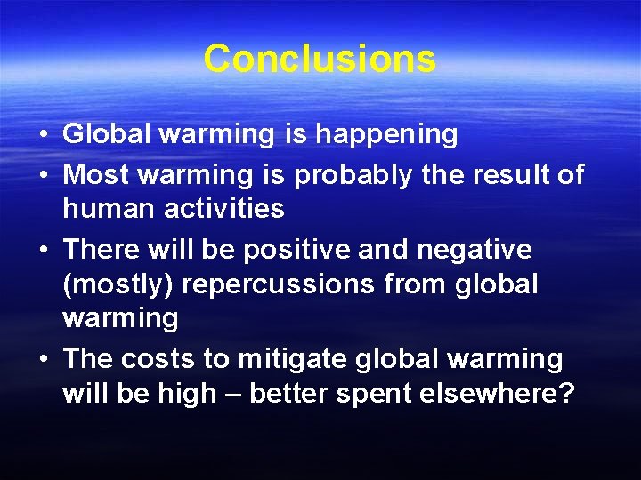 Conclusions • Global warming is happening • Most warming is probably the result of