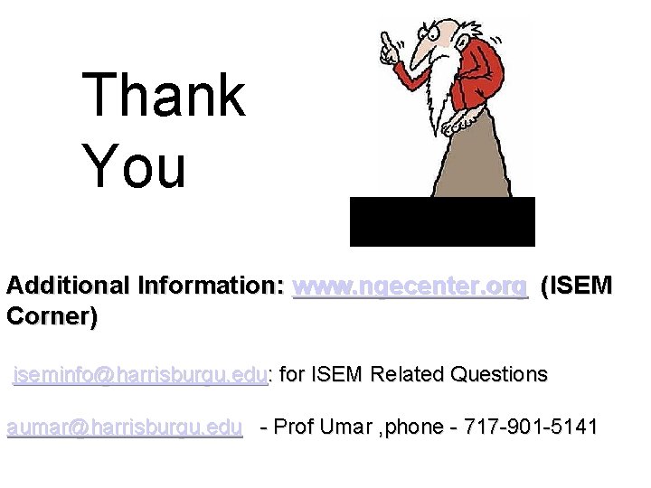 Thank You Additional Information: www. ngecenter. org (ISEM Corner) iseminfo@harrisburgu. edu: for ISEM Related