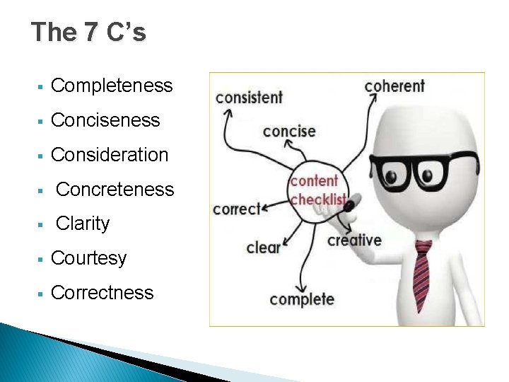 The 7 C’s § Completeness § Conciseness § Consideration § Concreteness § Clarity §