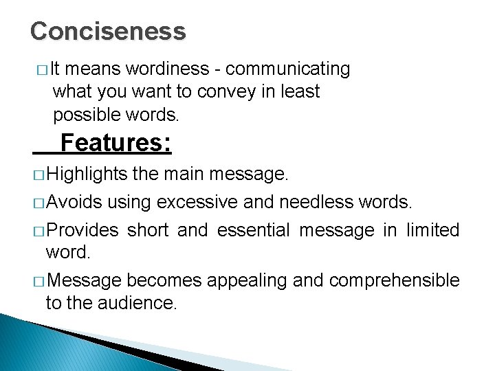 Conciseness � It means wordiness - communicating what you want to convey in least