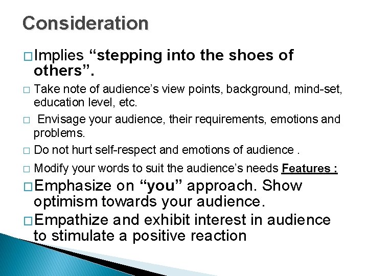 Consideration �Implies “stepping into the shoes of others”. Take note of audience’s view points,