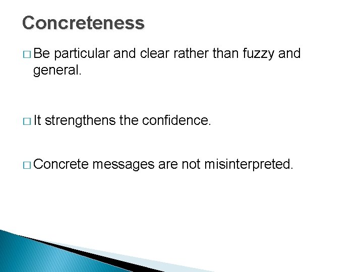 Concreteness � Be particular and clear rather than fuzzy and general. � It strengthens