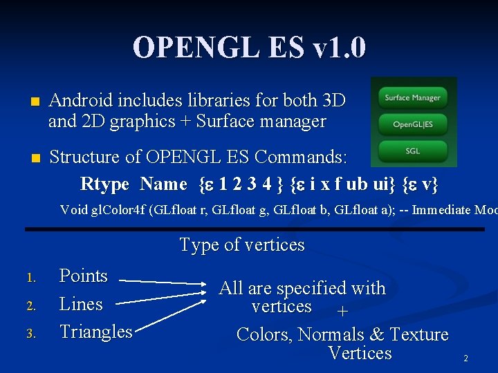 OPENGL ES v 1. 0 n Android includes libraries for both 3 D and