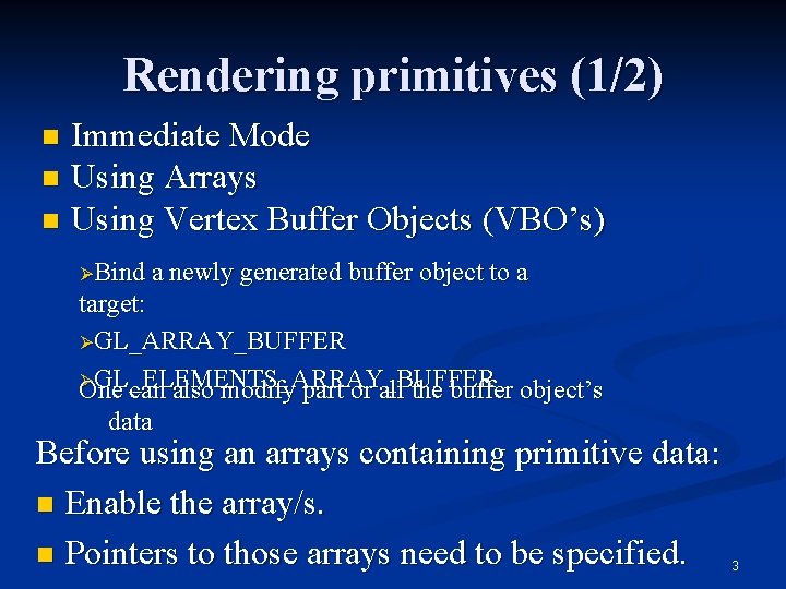 Rendering primitives (1/2) Immediate Mode n Using Arrays n Using Vertex Buffer Objects (VBO’s)
