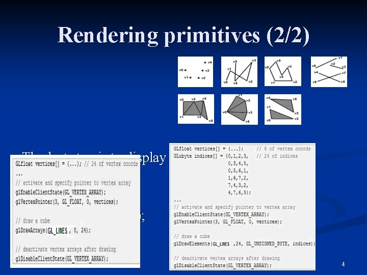 Rendering primitives (2/2) The last step is to display the vertices: n gl. Draw.
