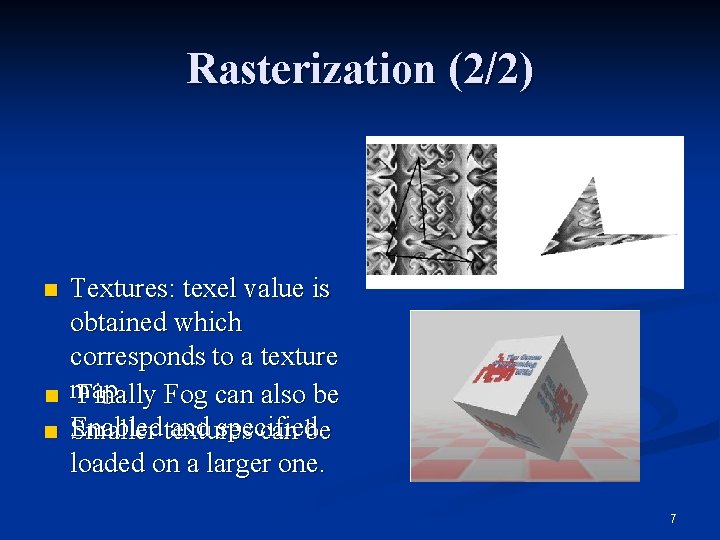 Rasterization (2/2) n n n Textures: texel value is obtained which corresponds to a