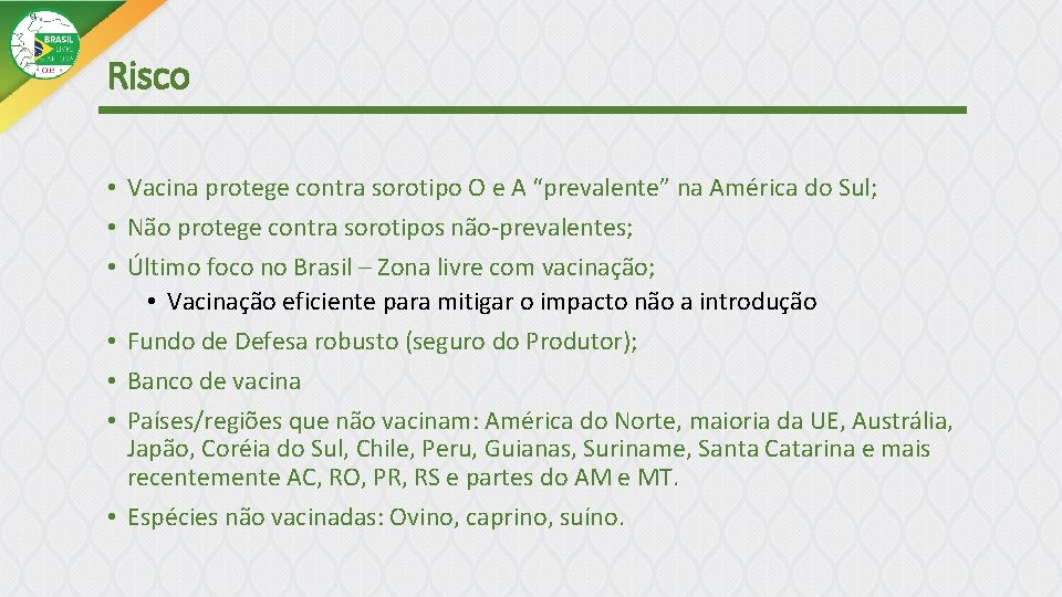 Risco • Vacina protege contra sorotipo O e A “prevalente” na América do Sul;