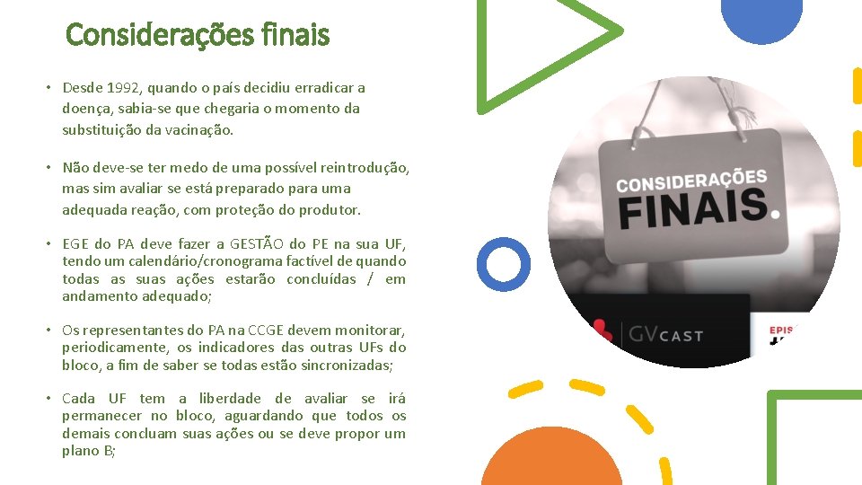 Considerações finais • Desde 1992, quando o país decidiu erradicar a doença, sabia‐se que