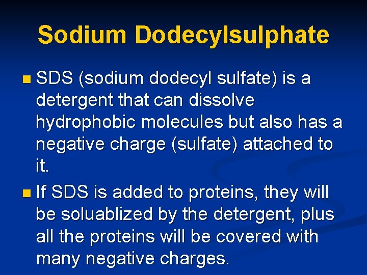 Sodium Dodecylsulphate n SDS (sodium dodecyl sulfate) is a detergent that can dissolve hydrophobic