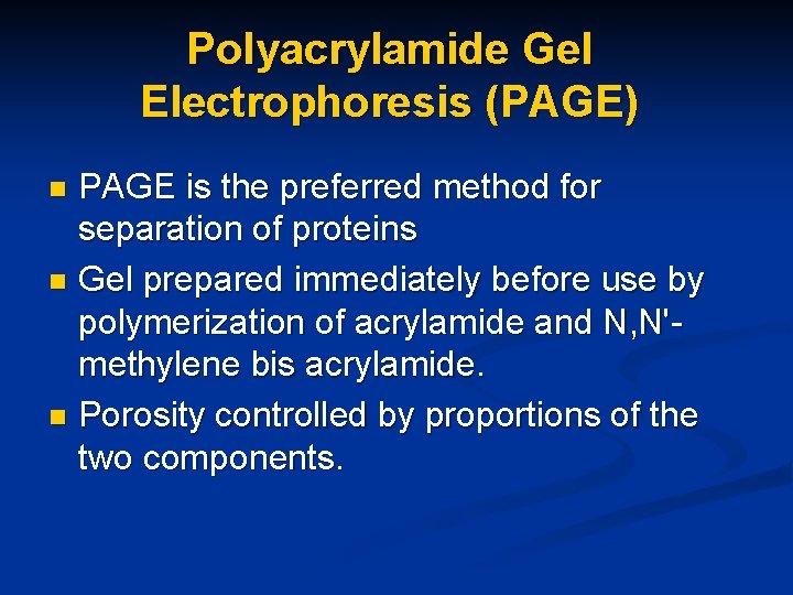Polyacrylamide Gel Electrophoresis (PAGE) PAGE is the preferred method for separation of proteins n