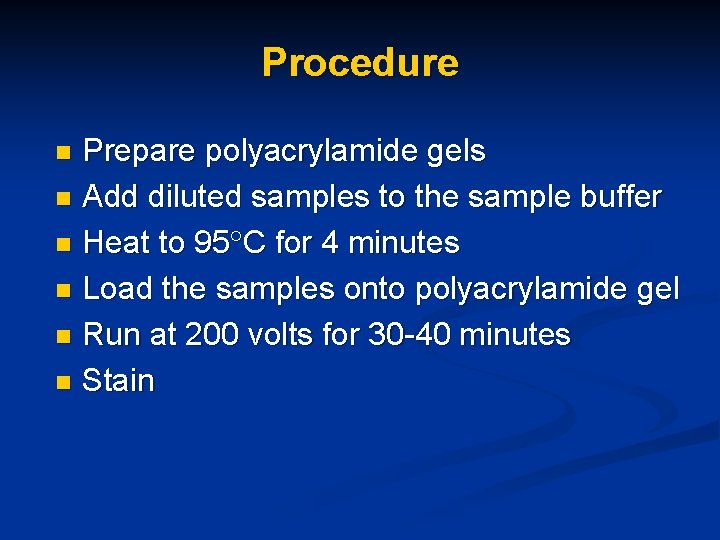 Procedure Prepare polyacrylamide gels n Add diluted samples to the sample buffer n Heat