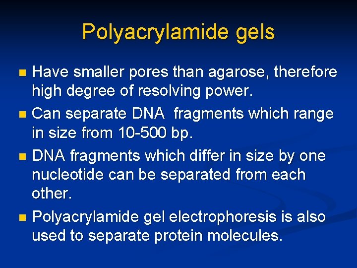 Polyacrylamide gels Have smaller pores than agarose, therefore high degree of resolving power. n