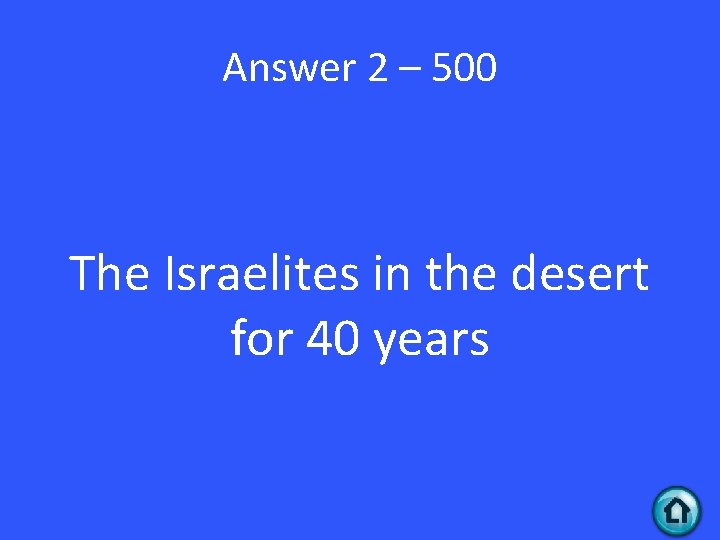 Answer 2 – 500 The Israelites in the desert for 40 years 