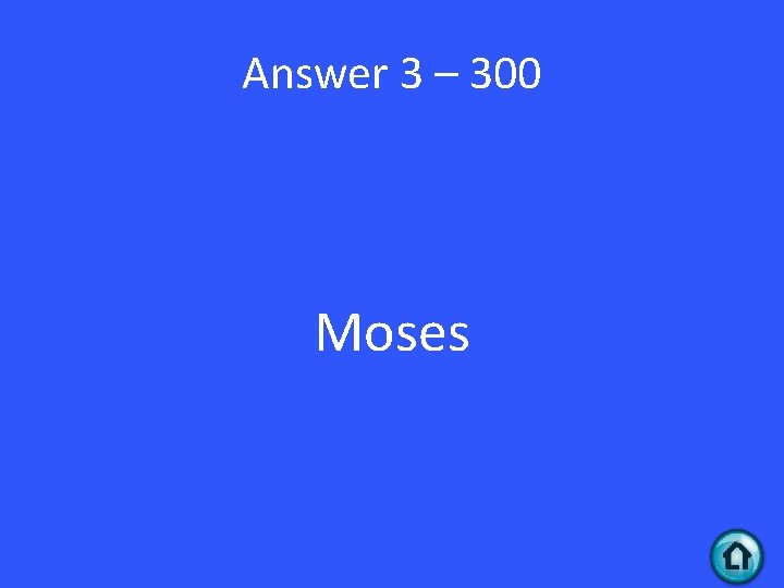 Answer 3 – 300 Moses 