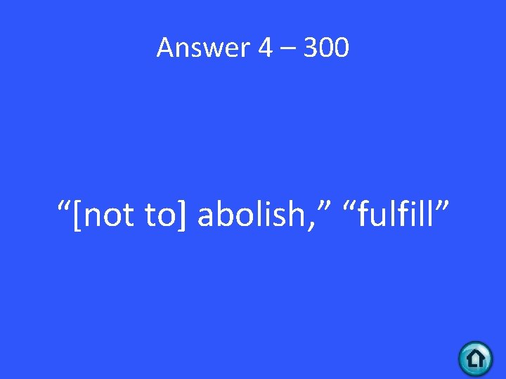 Answer 4 – 300 “[not to] abolish, ” “fulfill” 