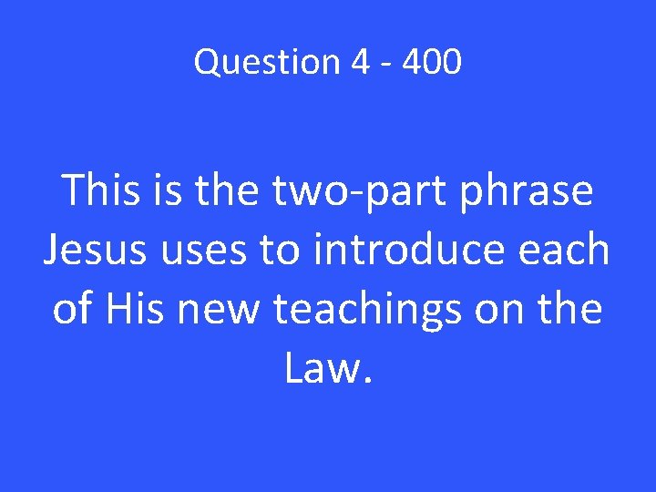 Question 4 - 400 This is the two-part phrase Jesus uses to introduce each