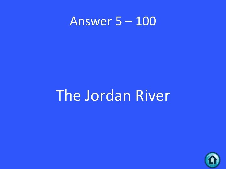 Answer 5 – 100 The Jordan River 