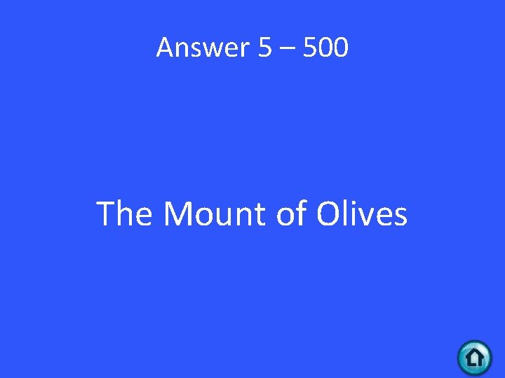 Answer 5 – 500 The Mount of Olives 