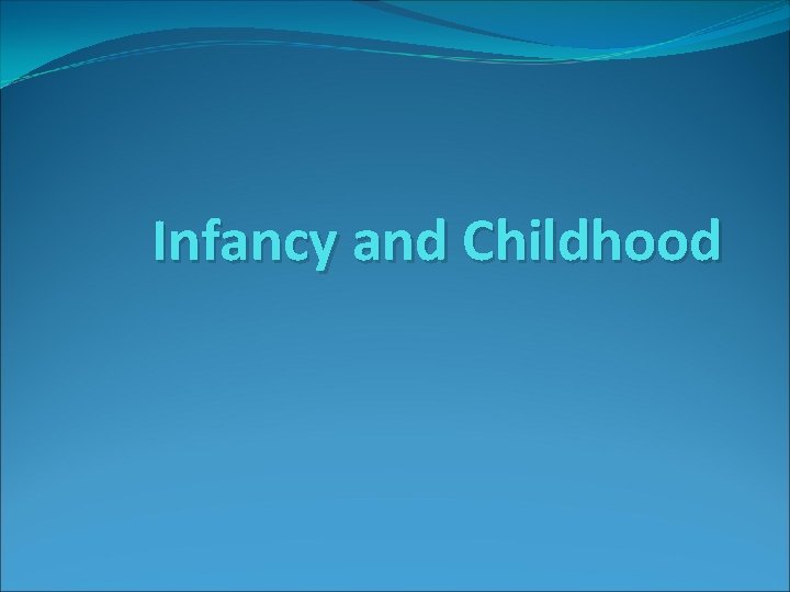 Infancy and Childhood 