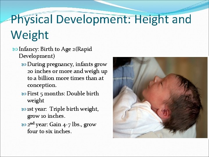 Physical Development: Height and Weight Infancy: Birth to Age 2(Rapid Development) During pregnancy, infants